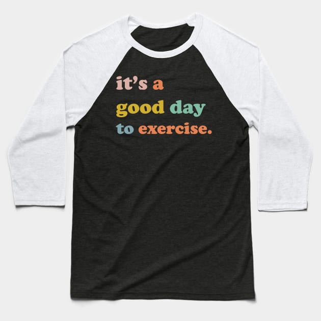 It is a good day to exercise It is a good day to exercise Baseball T-Shirt by facetime